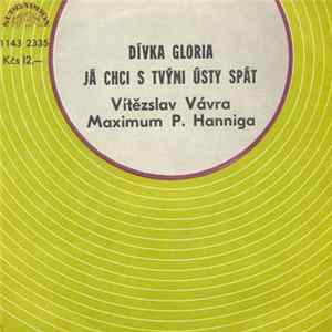Vítězslav Vávra, Maximum P. Hanniga - Dívka Gloria / Já Chci S Tvými Ústy Spát FLAC