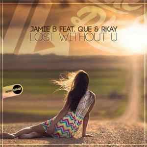 Jamie B Feat. Que & Rkay - Lost Without U FLAC