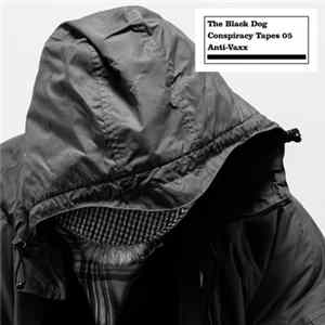 The Black Dog - Conspiracy Tapes 05 Anti-Vaxx FLAC