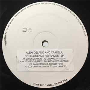 Alexi Delano & Xpansul - Intelligence Reframed EP FLAC