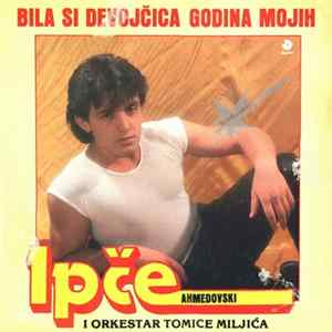 Ipče Ahmedovski I Orkestar Tomice Miljića - Bila Si Devojčica Godina Mojih FLAC