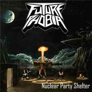 Futurephobia - Nuclear Party Shelter FLAC