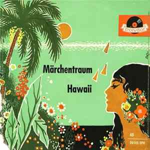 Hula Hawaiian-Quartett Mit Valentinos Hawaiian-Band, Carlo Holm Und Seine Hawaiian-Solisten - Märchentraum Hawaii FLAC