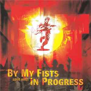 By My Fists / In Progress - By My Fists Split With In Progress FLAC