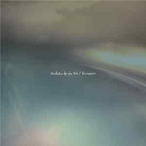 Scanner - Isolatedmix 86 - The Night You Dreamt FLAC