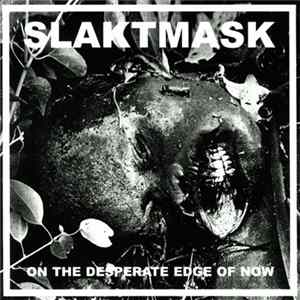 Slaktmask - On The Desperate Edge Of Now FLAC