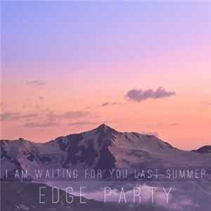 I Am Waiting For You Last Summer - Edge Party FLAC