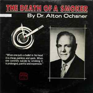 Dr. Alton Ochsner - The Death Of A Smoker FLAC