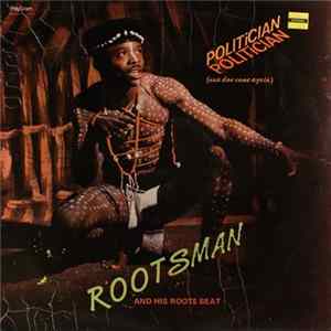 Rootsman And His Roots Beat - Politician Don Come Again FLAC