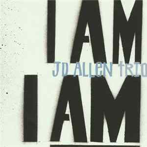 JD Allen Trio - I Am I Am FLAC