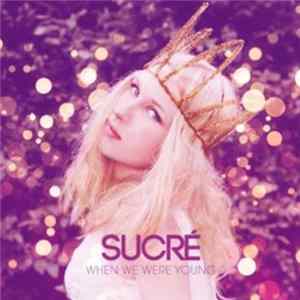Sucré - When We Were Young FLAC