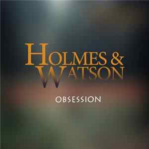 Holmes & Watson - Obsession FLAC
