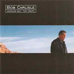 Bob Carlisle - Nothing But The Truth FLAC