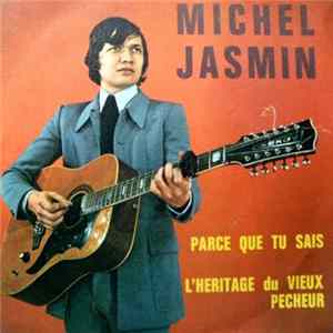 Michel Jasmin - Parce Que Tu Sais / L'Héritage Du Vieux Pêcheur FLAC