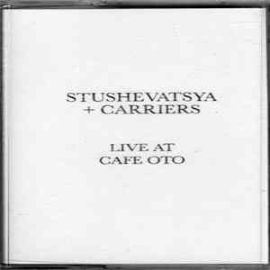 Stushevatsya + Carriers - Live at Cafe Oto FLAC