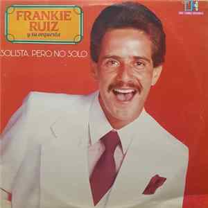Frankie Ruiz Y Su Orquesta - Solista... Pero No Solo FLAC