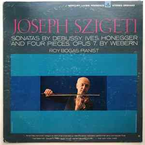 Joseph Szigeti, Debussy, Ives, Honegger, Webern, Roy Bogas - Sonatas By Debussy, Ives, Honegger, And Four Pieces, Opus 7, By Webern FLAC