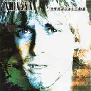 Nirvana - The Sun Is Gone And I Have A Light FLAC
