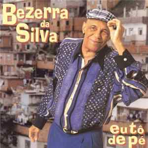 Bezerra Da Silva - Eu Tô de Pé FLAC