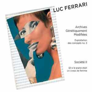 Luc Ferrari - Archives Génétiquement Modifiées / Société II FLAC