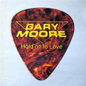 Gary Moore - Hold On To Love FLAC
