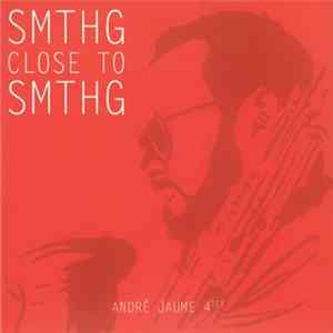 André Jaume 4tet - SMTHG Close To SMTHG FLAC
