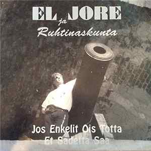 El Jore Ja Ruhtinaskunta - Jos Enkelit Ois Totta / Et Sadetta Saa FLAC