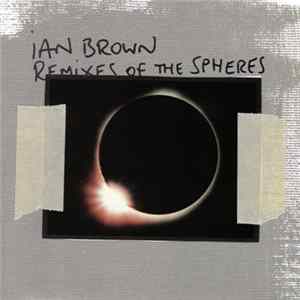 Ian Brown - Remixes Of The Spheres FLAC