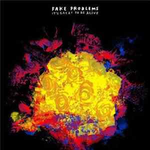 Fake Problems - It's Great To Be Alive FLAC