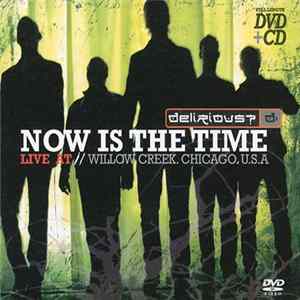 Delirious? - Now Is The Time (Live At Willow Creek, Chicago, USA) FLAC