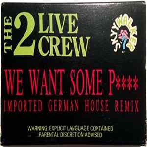 The 2 Live Crew - We Want Some P**** (Imported German House Remix) FLAC
