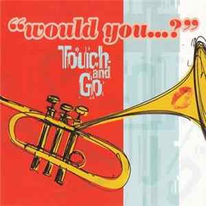 Touch And Go - Would You...? FLAC