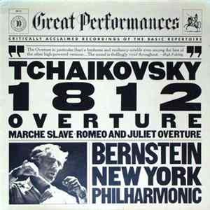 Tchaikovsky, Bernstein, New York Philharmonic - 1812 Overture • Marche Slave • Romeo And Juliet Overture FLAC