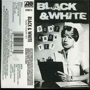 Black & White - Don't Know Yet FLAC