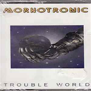Morhotronic - Trouble World FLAC