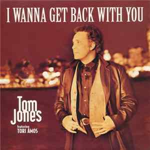 Tom Jones featuring Tori Amos - I Wanna Get Back With You FLAC