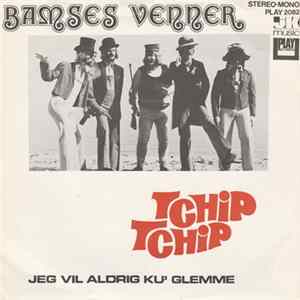 Bamses Venner - Tchip Tchip / Jeg Vil Aldrig Ku' Glemme FLAC
