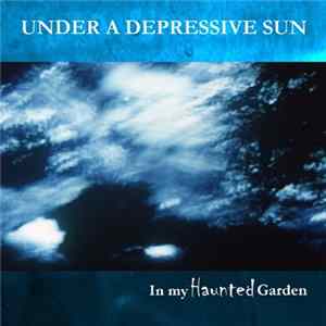 Under A Depressive Sun - In My Haunted Garden FLAC