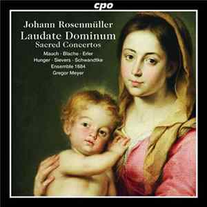 Johann Rosenmüller – Mauch • Blache • Erler • Hunger • Sievers • Schwandtke • Ensemble 1684 • Gregor Meyer - Laudate Dominum • Sacred Concertos FLAC