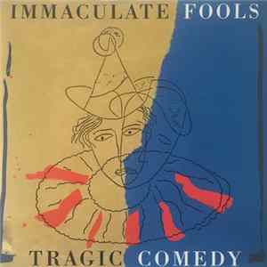 Immaculate Fools - Tragic Comedy FLAC