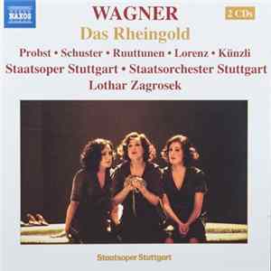 Wagner - Probst • Schuster • Ruuttunen • Lorenz • Künzli • Staatsoper Stuttgart • Staatsorchester Stuttgart • Lothar Zagrosek - Das Rheingold FLAC