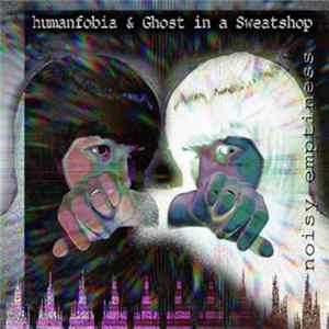 Ghost in a Sweatshop & Humanfobia - Noisy Emptiness FLAC