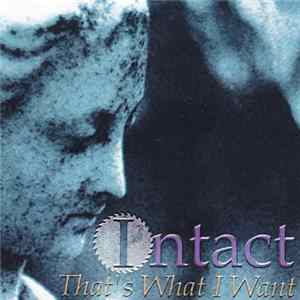 Intact - That's What I Want FLAC