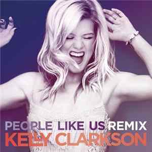 Kelly Clarkson - People Like Us (Remixes) FLAC