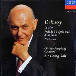 Debussy - Chicago Symphony Orchestra, Sir Georg Solti - La Mer / Prélude À L'Après-Midi D'un Faune / Nocturnes FLAC