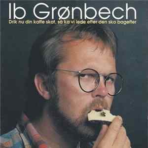 Ib Grønbech - Drik Nu Din Kaffe Skat, Så Ka Vi Lede Efter Den Sko Bagefter FLAC