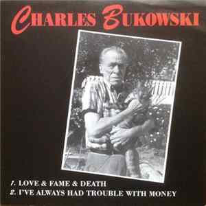 Charles Bukowski - Love & Fame & Death / I've Always Had Trouble With Money FLAC