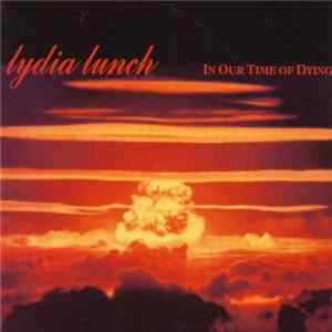 Lydia Lunch - In Our Time Of Dying FLAC