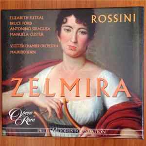 Gioacchino Rossini, Bruce Ford, Mirco Palazzi, Marco Vinco, Elizabeth Futral, Manuela Custer, Antonio Siragusa, Ashley Catling, Mathias Hausmann, Scottish Chamber Orchestra, Scottish Chamber Chorus, Maurizio Benini - Zelmira FLAC
