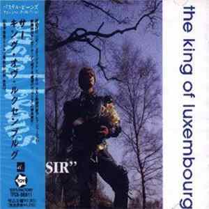 The King Of Luxembourg - "Sir" FLAC